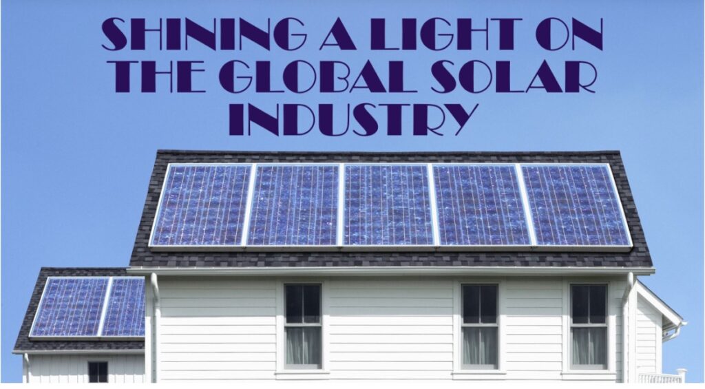 Shining Light On The Global Solar Industry Shining Light On The Global Solar Industry